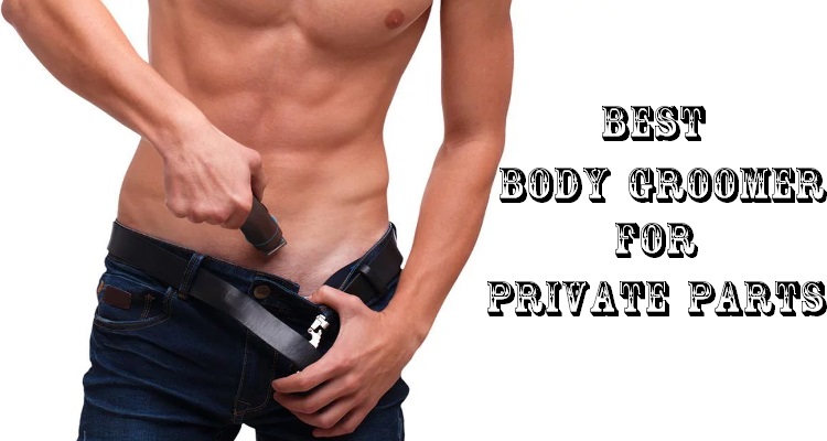 Best Body Groomer for Private Parts
